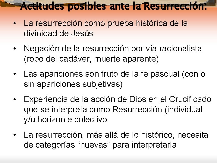 Actitudes posibles ante la Resurrección: • La resurrección como prueba histórica de la divinidad