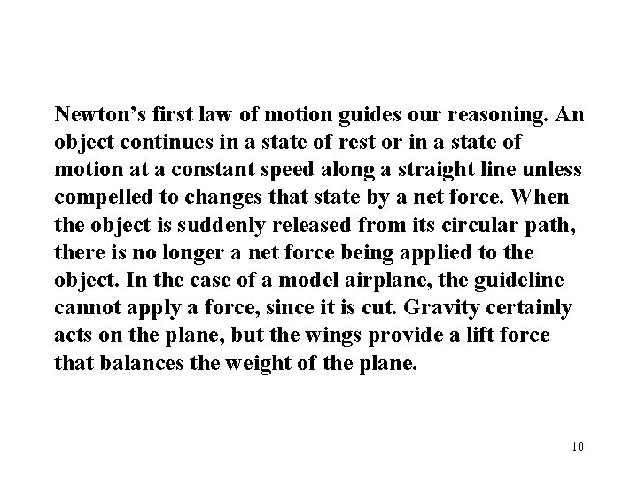 Newton’s first law of motion guides our reasoning. An object continues in a state