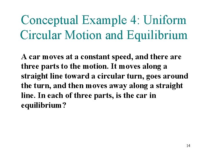 Conceptual Example 4: Uniform Circular Motion and Equilibrium A car moves at a constant