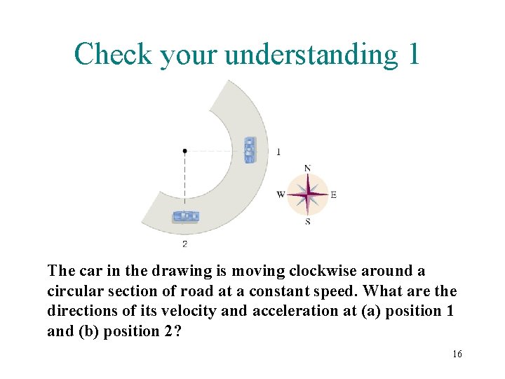 Check your understanding 1 The car in the drawing is moving clockwise around a