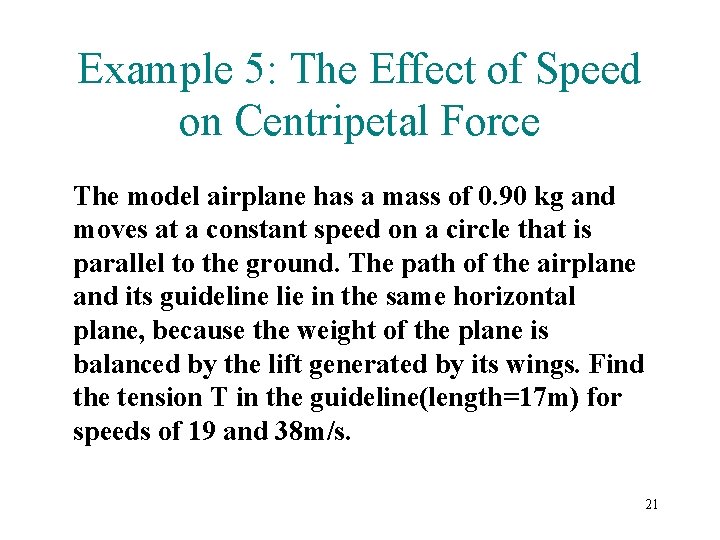 Example 5: The Effect of Speed on Centripetal Force The model airplane has a