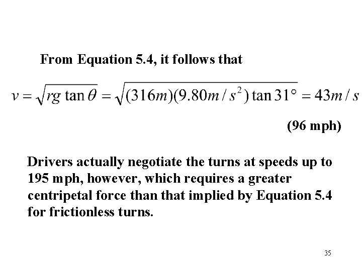 From Equation 5. 4, it follows that (96 mph) Drivers actually negotiate the turns