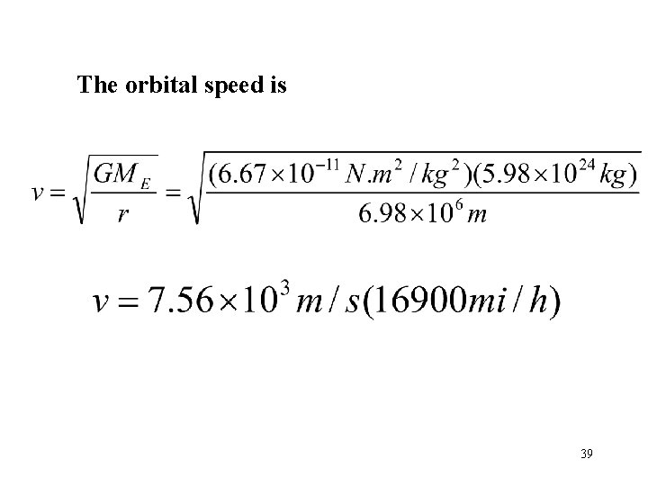 The orbital speed is 39 