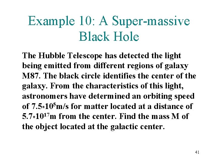 Example 10: A Super-massive Black Hole The Hubble Telescope has detected the light being