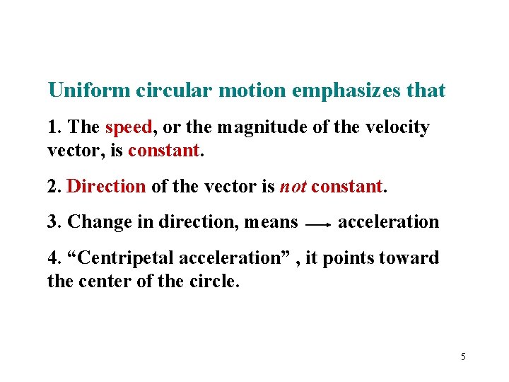 Uniform circular motion emphasizes that 1. The speed, or the magnitude of the velocity