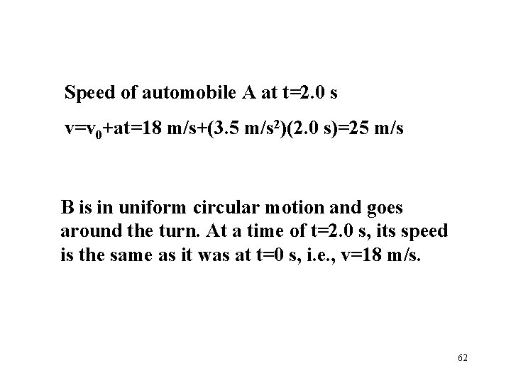 Speed of automobile A at t=2. 0 s v=v 0+at=18 m/s+(3. 5 m/s 2)(2.