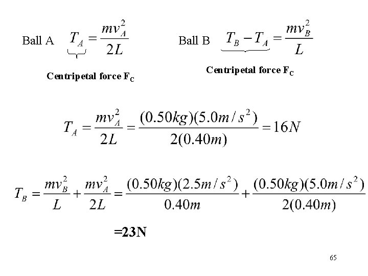 Ball A Ball B Centripetal force FC =23 N 65 