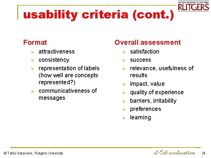 usability criteria (cont. ) Format Ø Ø attractiveness consistency representation of labels (how well