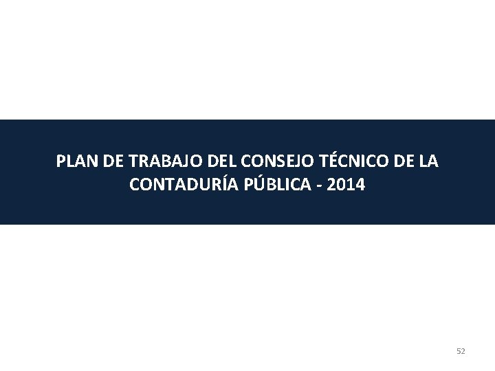 PLAN DE TRABAJO DEL CONSEJO TÉCNICO DE LA CONTADURÍA PÚBLICA - 2014 52 