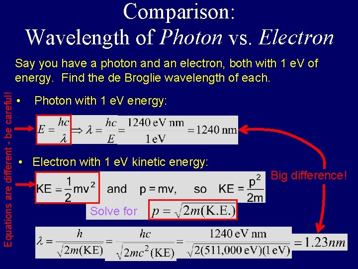Comparison: Wavelength of Photon vs. Electron Equations are different - be careful! Say you
