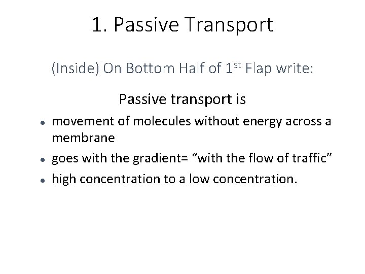 1. Passive Transport (Inside) On Bottom Half of 1 st Flap write: Passive transport