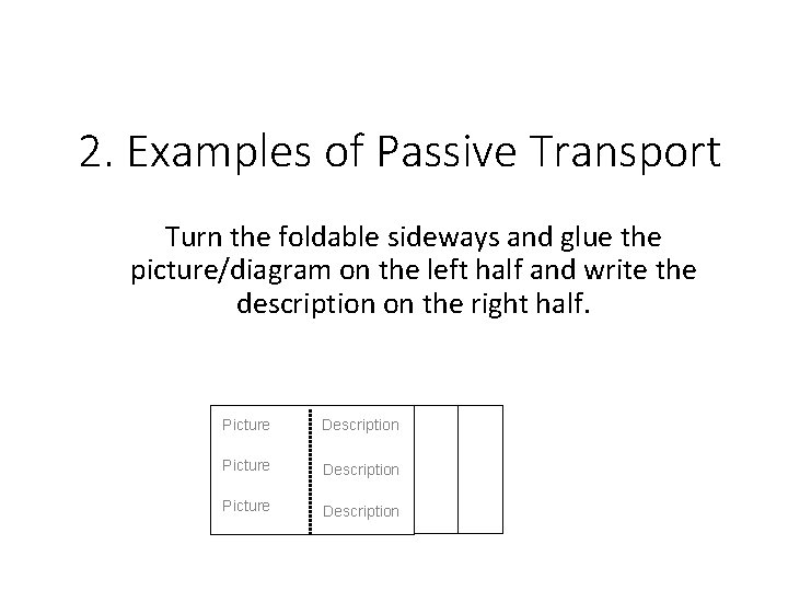 2. Examples of Passive Transport Turn the foldable sideways and glue the picture/diagram on