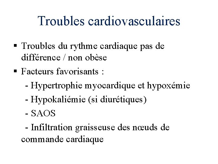 Troubles cardiovasculaires § Troubles du rythme cardiaque pas de différence / non obèse §