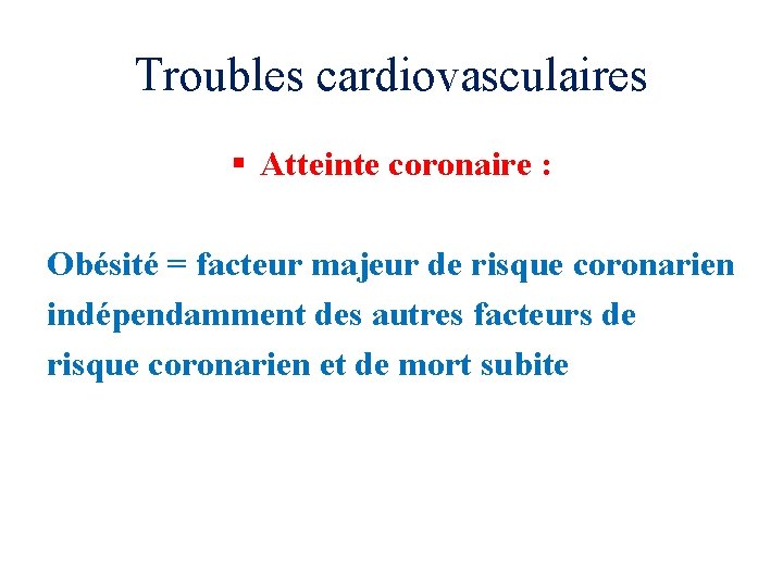Troubles cardiovasculaires § Atteinte coronaire : Obésité = facteur majeur de risque coronarien indépendamment