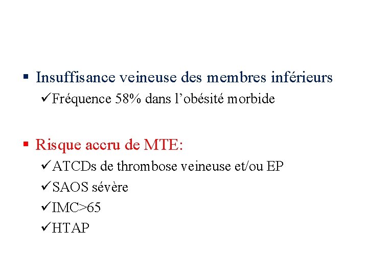 § Insuffisance veineuse des membres inférieurs üFréquence 58% dans l’obésité morbide § Risque accru