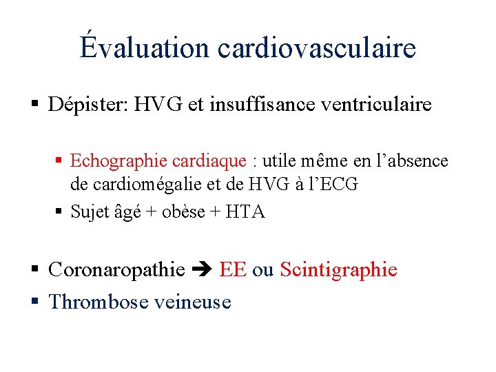 Évaluation cardiovasculaire § Dépister: HVG et insuffisance ventriculaire § Echographie cardiaque : utile même