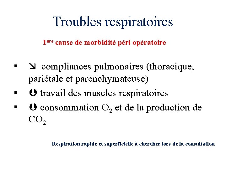 Troubles respiratoires 1ère cause de morbidité péri opératoire § § § compliances pulmonaires (thoracique,