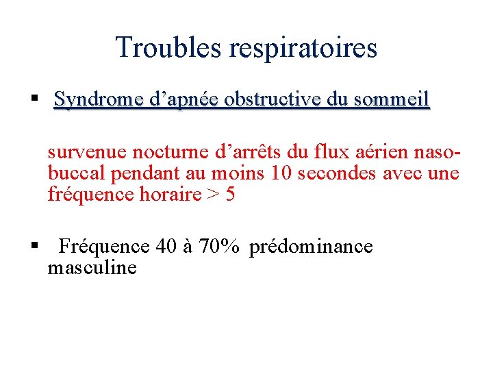 Troubles respiratoires § Syndrome d’apnée obstructive du sommeil survenue nocturne d’arrêts du flux aérien