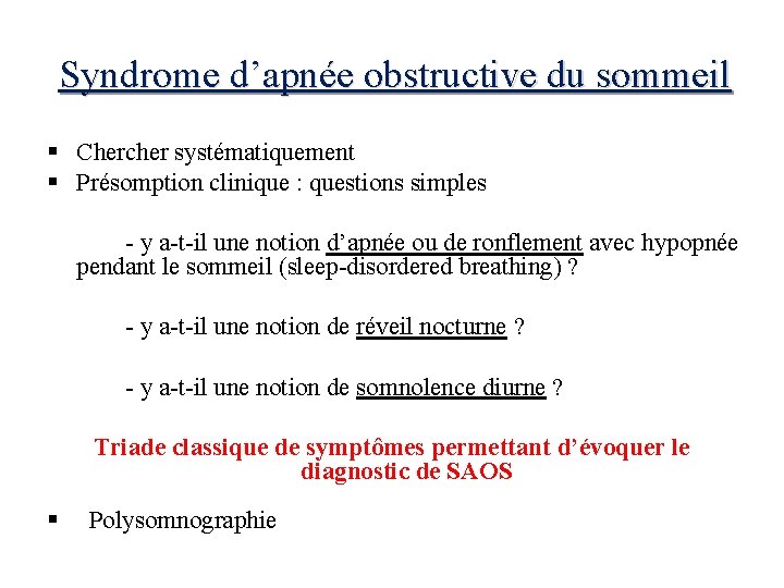 Syndrome d’apnée obstructive du sommeil § Chercher systématiquement § Présomption clinique : questions simples