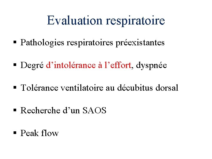 Evaluation respiratoire § Pathologies respiratoires préexistantes § Degré d’intolérance à l’effort, dyspnée § Tolérance