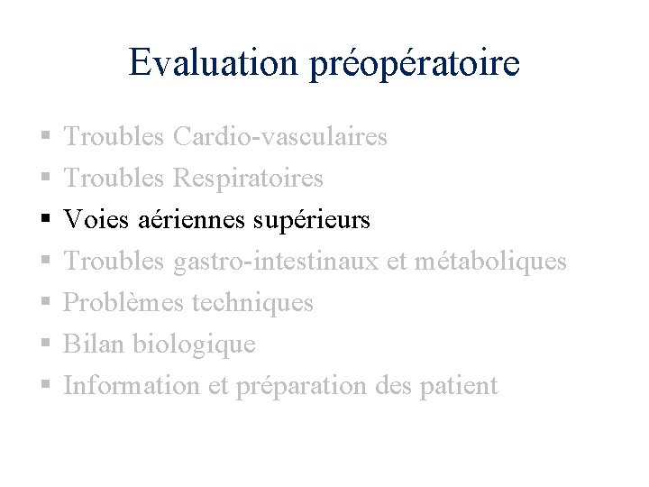 Evaluation préopératoire § § § § Troubles Cardio-vasculaires Troubles Respiratoires Voies aériennes supérieurs Troubles