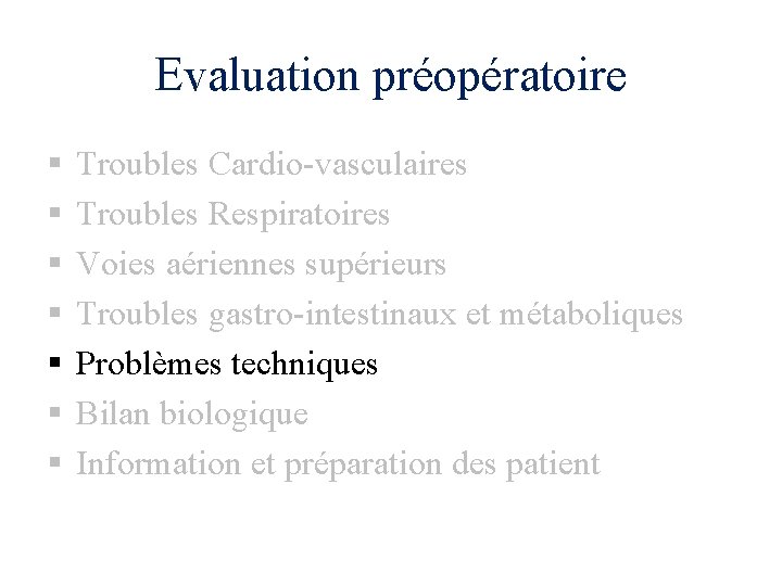 Evaluation préopératoire § § § § Troubles Cardio-vasculaires Troubles Respiratoires Voies aériennes supérieurs Troubles