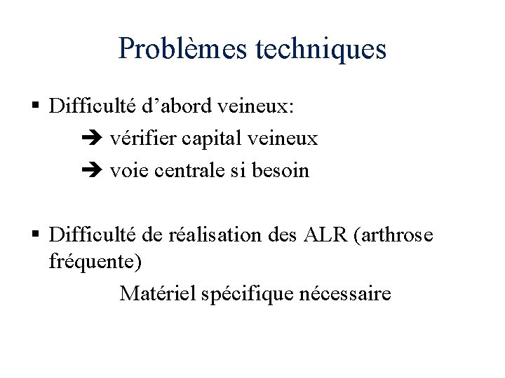 Problèmes techniques § Difficulté d’abord veineux: vérifier capital veineux voie centrale si besoin §