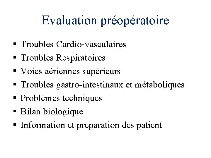 Evaluation préopératoire § § § § Troubles Cardio-vasculaires Troubles Respiratoires Voies aériennes supérieurs Troubles