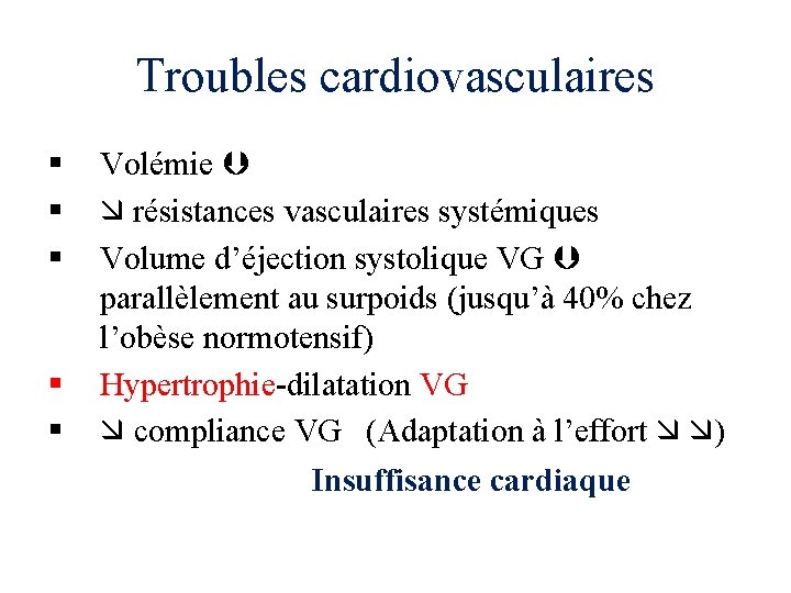 Troubles cardiovasculaires § § § Volémie résistances vasculaires systémiques Volume d’éjection systolique VG parallèlement