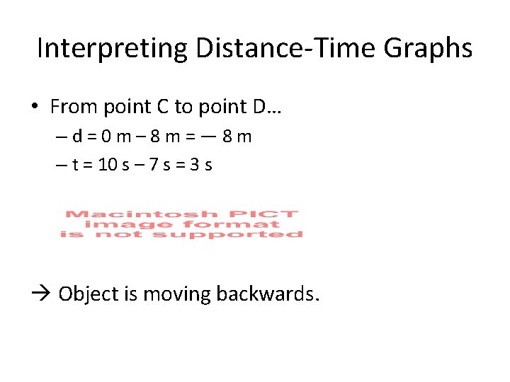 Interpreting Distance-Time Graphs • From point C to point D… –d=0 m– 8 m=—