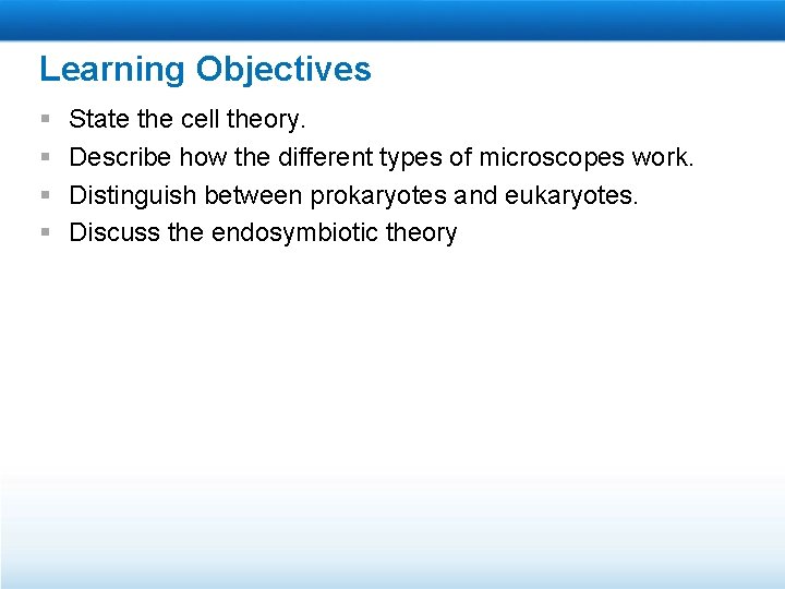 Learning Objectives § § State the cell theory. Describe how the different types of