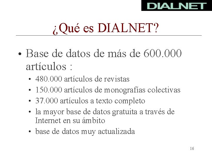 ¿Qué es DIALNET? • Base de datos de más de 600. 000 artículos :