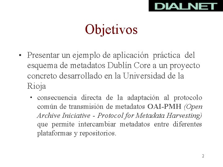 Objetivos • Presentar un ejemplo de aplicación práctica del esquema de metadatos Dublín Core