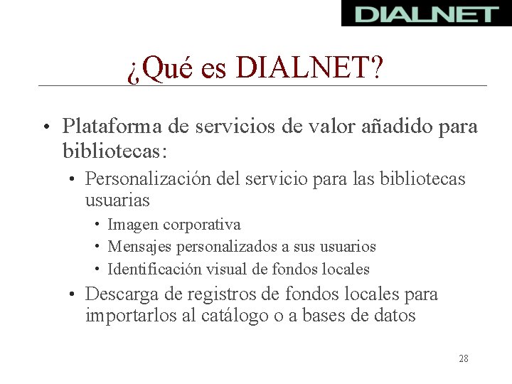 ¿Qué es DIALNET? • Plataforma de servicios de valor añadido para bibliotecas: • Personalización