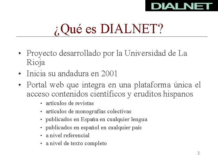 ¿Qué es DIALNET? • Proyecto desarrollado por la Universidad de La Rioja • Inicia