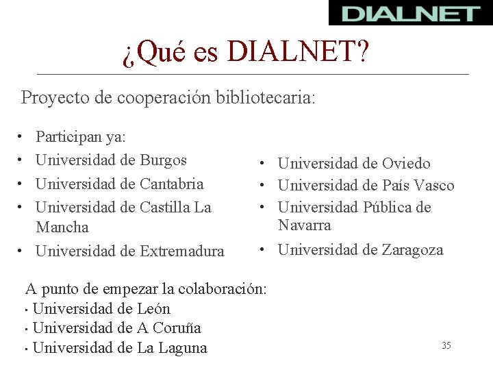 ¿Qué es DIALNET? Proyecto de cooperación bibliotecaria: • Participan ya: • Universidad de Burgos