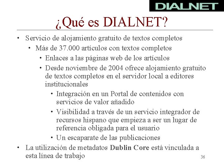 ¿Qué es DIALNET? • Servicio de alojamiento gratuito de textos completos • Más de