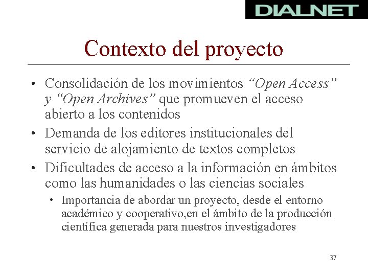 Contexto del proyecto • Consolidación de los movimientos “Open Access” y “Open Archives” que