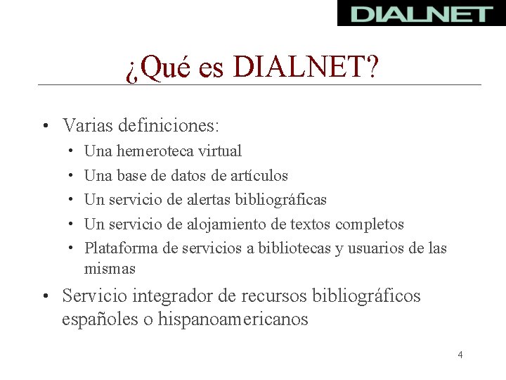 ¿Qué es DIALNET? • Varias definiciones: • Una hemeroteca virtual • Una base de