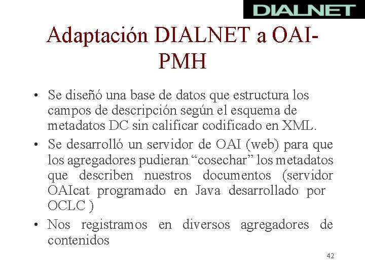 Adaptación DIALNET a OAIPMH • Se diseñó una base de datos que estructura los