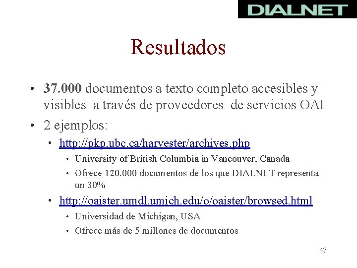 Resultados • 37. 000 documentos a texto completo accesibles y visibles a través de
