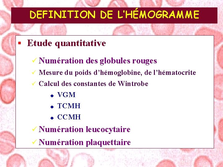 DEFINITION DE L’HÉMOGRAMME § Etude quantitative ü Numération des globules rouges Mesure du poids