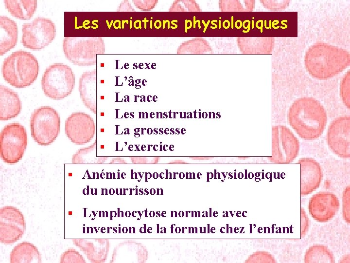 Les variations physiologiques § § § Le sexe L’âge La race Les menstruations La