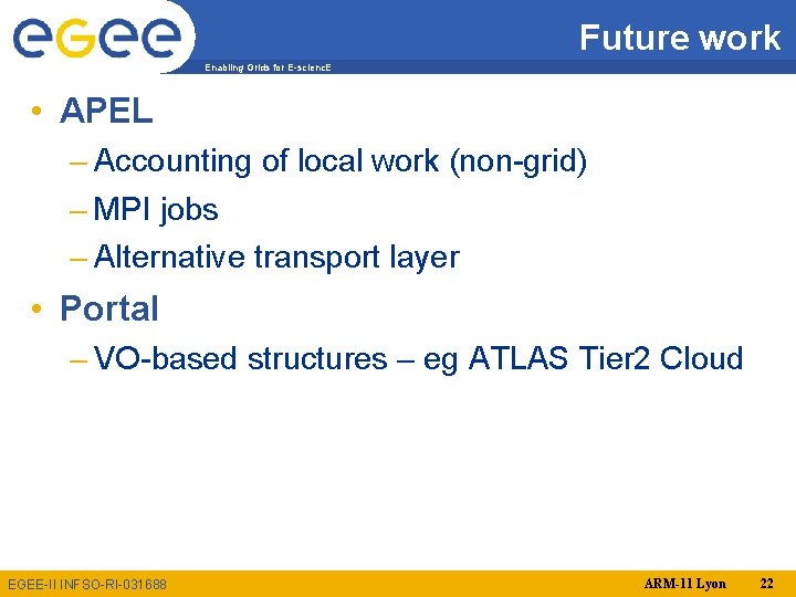 Future work Enabling Grids for E-scienc. E • APEL – Accounting of local work