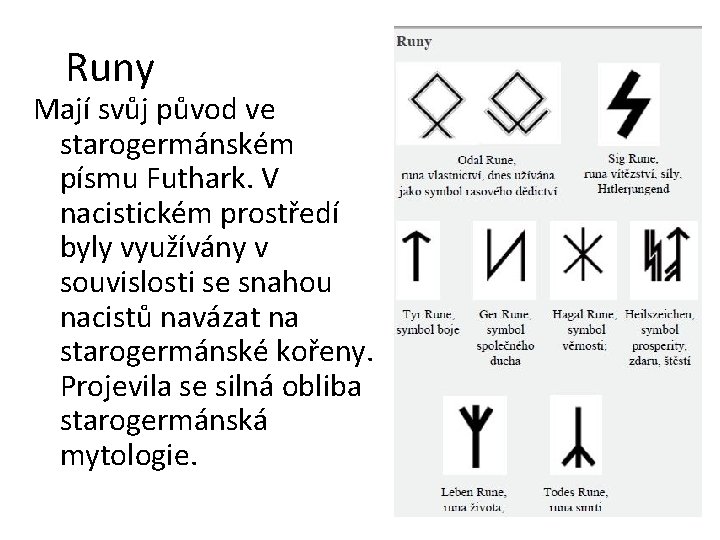 Runy Mají svůj původ ve starogermánském písmu Futhark. V nacistickém prostředí byly využívány v