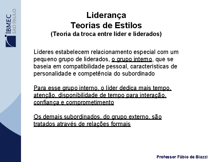 Liderança Teorias de Estilos (Teoria da troca entre líder e liderados) Líderes estabelecem relacionamento