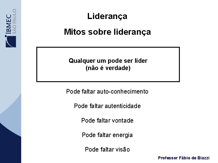 Liderança Mitos sobre liderança Qualquer um pode ser líder (não é verdade) Pode faltar