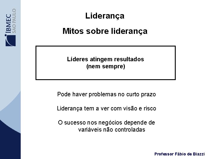 Liderança Mitos sobre liderança Líderes atingem resultados (nem sempre) Pode haver problemas no curto