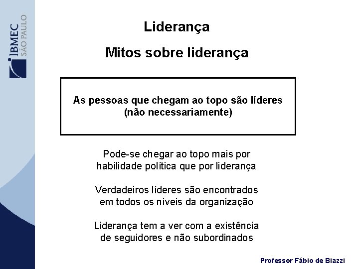 Liderança Mitos sobre liderança As pessoas que chegam ao topo são líderes (não necessariamente)