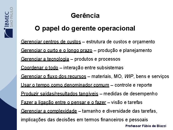 Gerência O papel do gerente operacional Gerenciar centros de custos – estrutura de custos
